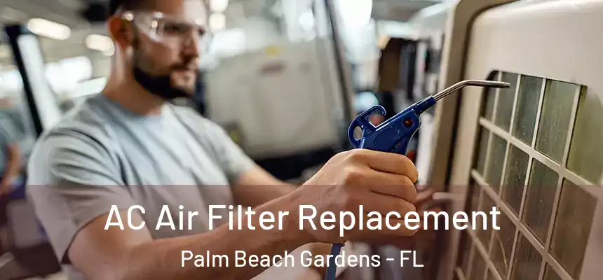 AC Air Filter Replacement Palm Beach Gardens - FL