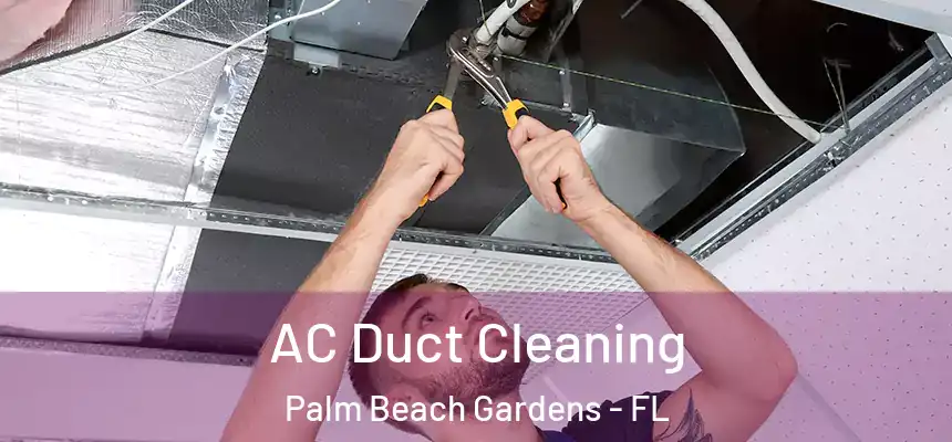 AC Duct Cleaning Palm Beach Gardens - FL