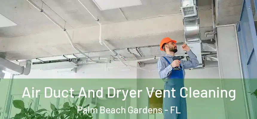 Air Duct And Dryer Vent Cleaning Palm Beach Gardens - FL