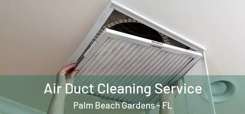 Air Duct Cleaning Service Palm Beach Gardens - FL