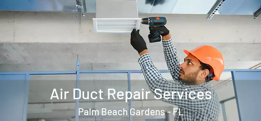 Air Duct Repair Services Palm Beach Gardens - FL