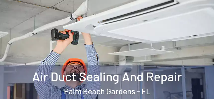 Air Duct Sealing And Repair Palm Beach Gardens - FL