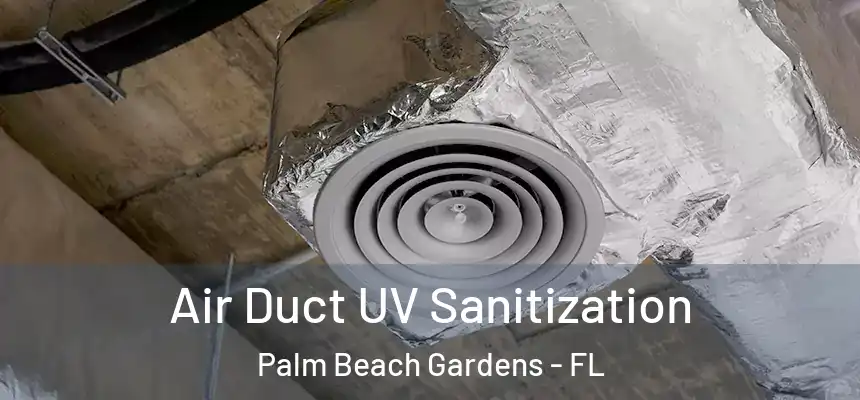 Air Duct UV Sanitization Palm Beach Gardens - FL
