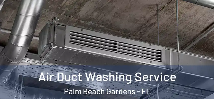 Air Duct Washing Service Palm Beach Gardens - FL