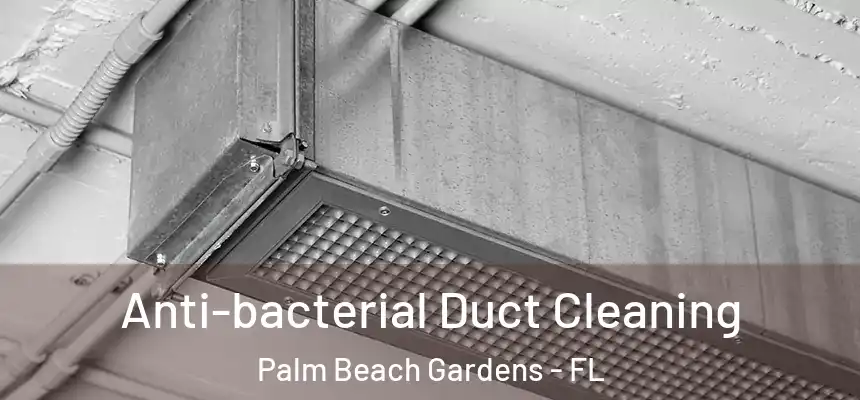 Anti-bacterial Duct Cleaning Palm Beach Gardens - FL