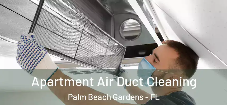 Apartment Air Duct Cleaning Palm Beach Gardens - FL