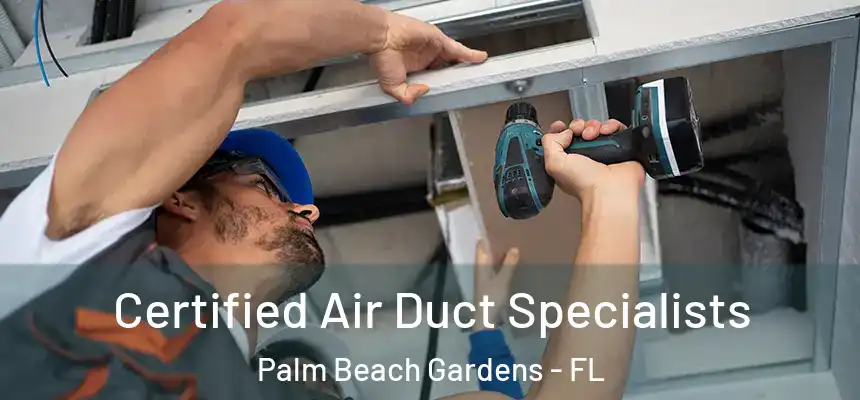 Certified Air Duct Specialists Palm Beach Gardens - FL
