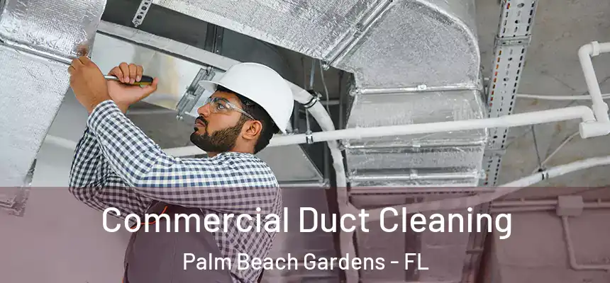 Commercial Duct Cleaning Palm Beach Gardens - FL