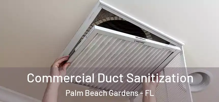 Commercial Duct Sanitization Palm Beach Gardens - FL