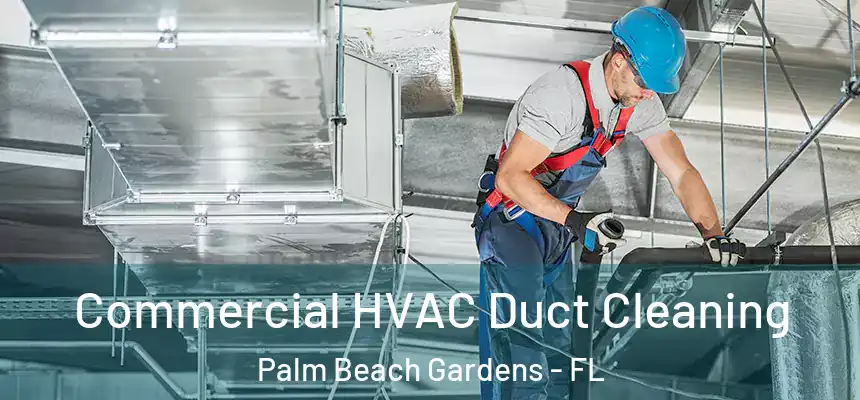 Commercial HVAC Duct Cleaning Palm Beach Gardens - FL