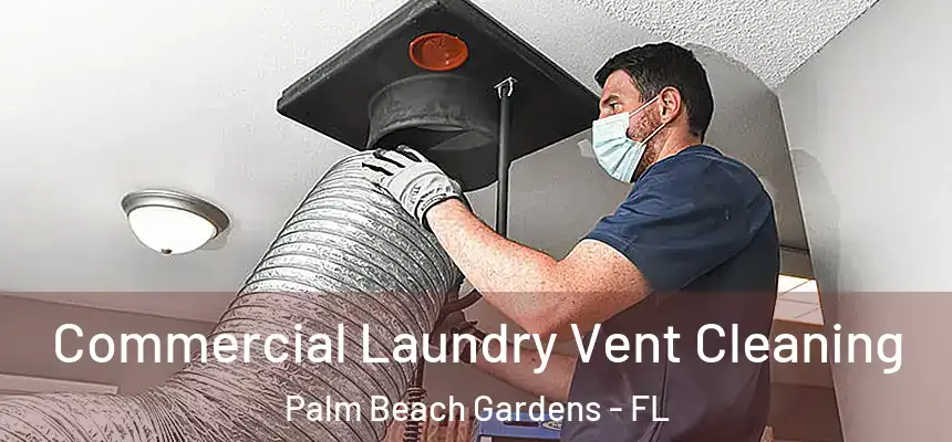 Commercial Laundry Vent Cleaning Palm Beach Gardens - FL