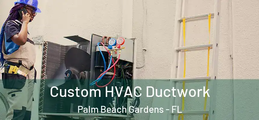 Custom HVAC Ductwork Palm Beach Gardens - FL