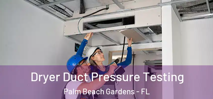 Dryer Duct Pressure Testing Palm Beach Gardens - FL