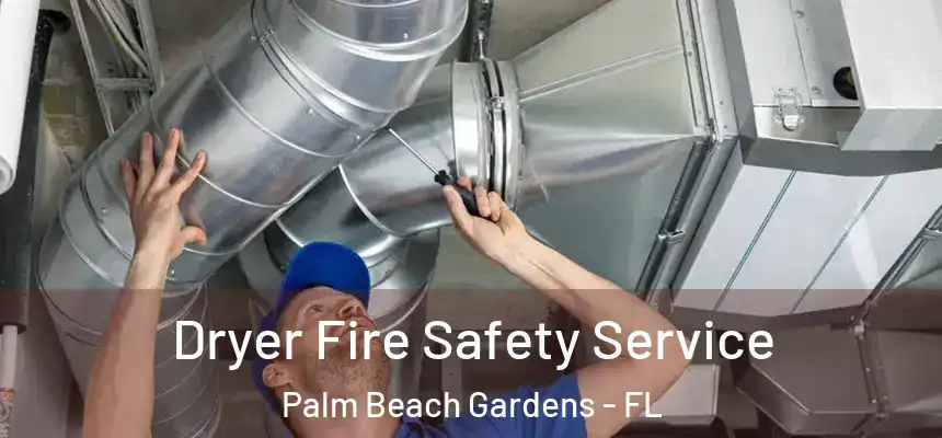 Dryer Fire Safety Service Palm Beach Gardens - FL