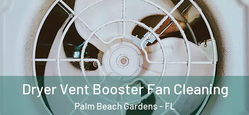 Dryer Vent Booster Fan Cleaning Palm Beach Gardens - FL