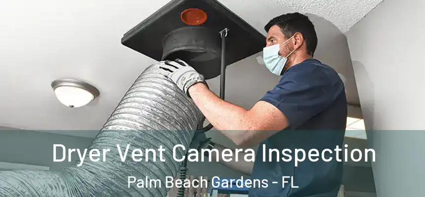 Dryer Vent Camera Inspection Palm Beach Gardens - FL