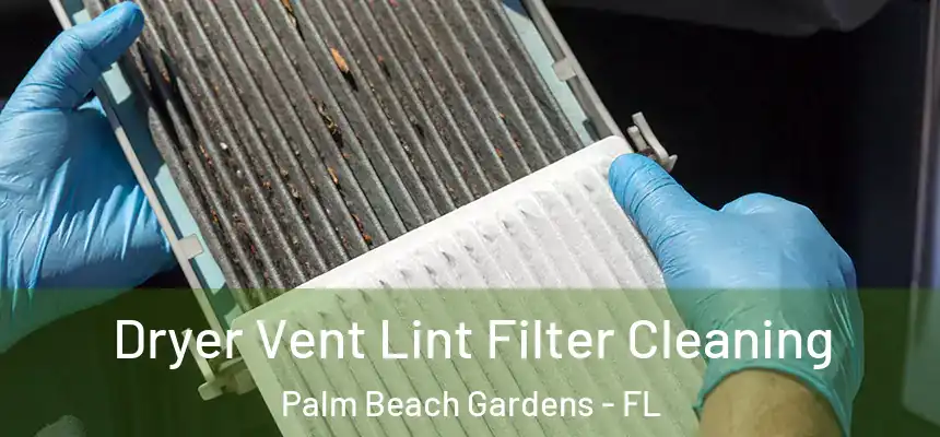 Dryer Vent Lint Filter Cleaning Palm Beach Gardens - FL