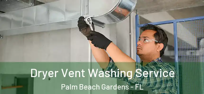 Dryer Vent Washing Service Palm Beach Gardens - FL