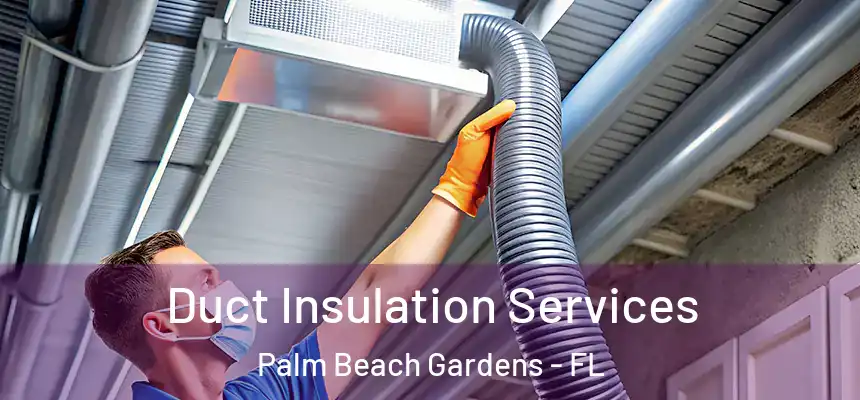Duct Insulation Services Palm Beach Gardens - FL