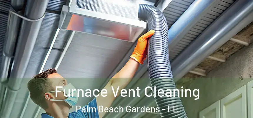 Furnace Vent Cleaning Palm Beach Gardens - FL