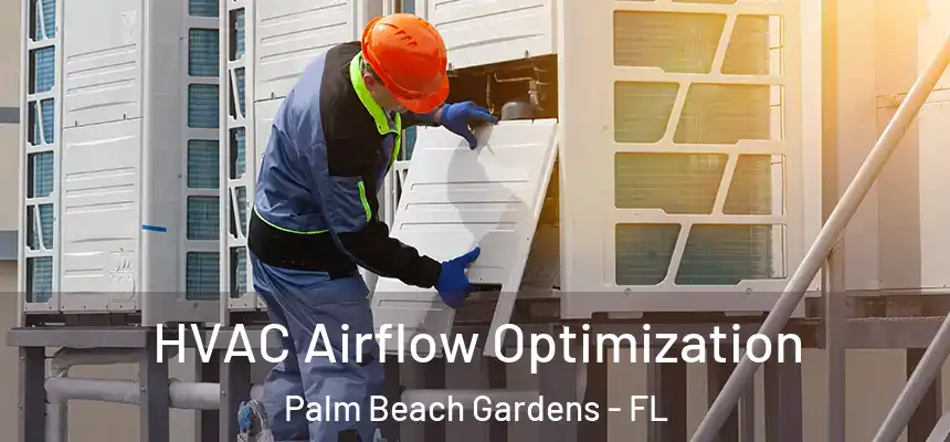 HVAC Airflow Optimization Palm Beach Gardens - FL