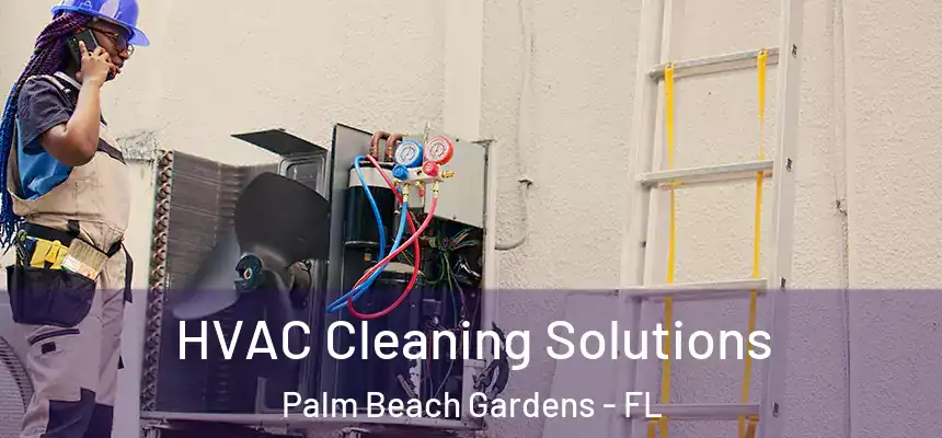 HVAC Cleaning Solutions Palm Beach Gardens - FL