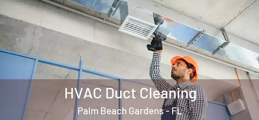 HVAC Duct Cleaning Palm Beach Gardens - FL