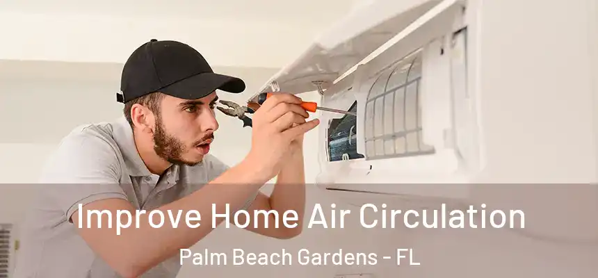 Improve Home Air Circulation Palm Beach Gardens - FL