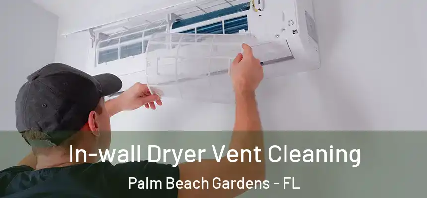 In-wall Dryer Vent Cleaning Palm Beach Gardens - FL