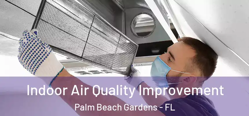 Indoor Air Quality Improvement Palm Beach Gardens - FL
