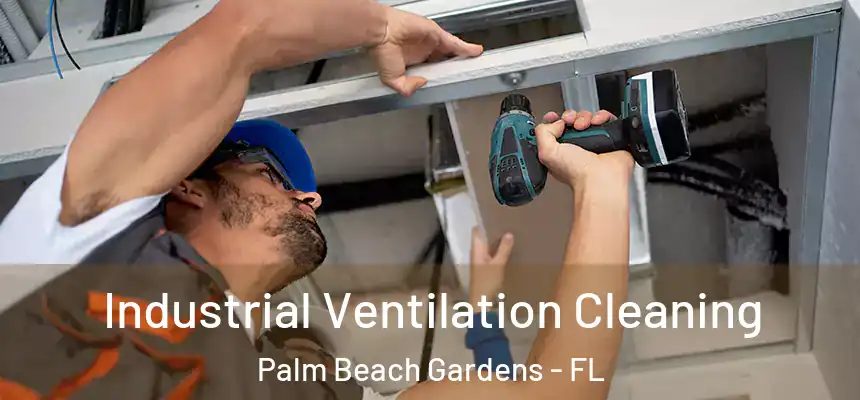 Industrial Ventilation Cleaning Palm Beach Gardens - FL