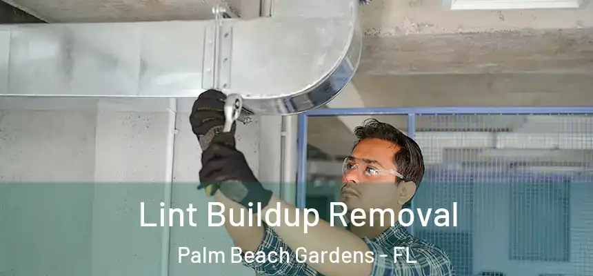 Lint Buildup Removal Palm Beach Gardens - FL