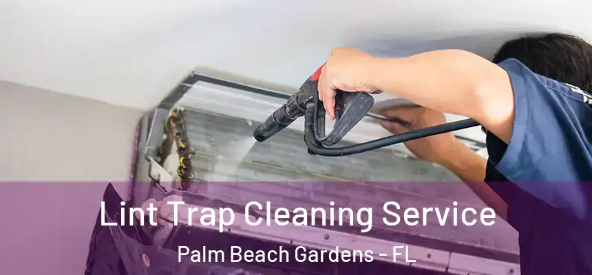 Lint Trap Cleaning Service Palm Beach Gardens - FL