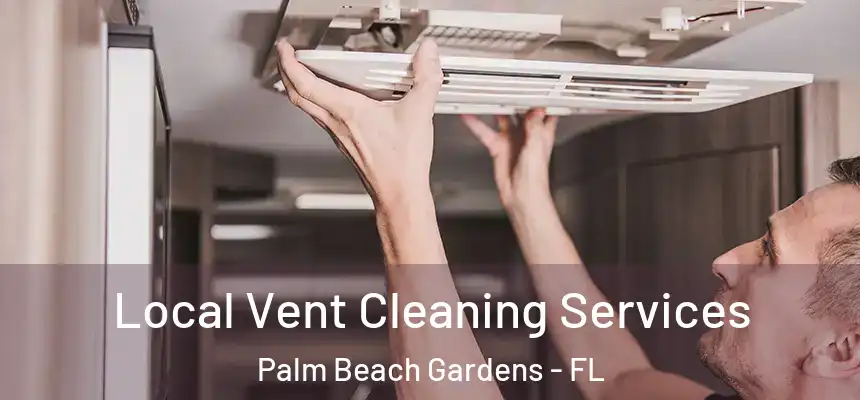 Local Vent Cleaning Services Palm Beach Gardens - FL