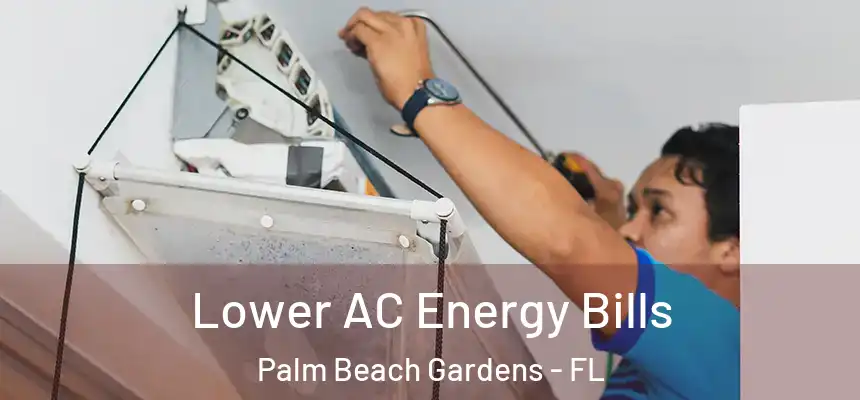 Lower AC Energy Bills Palm Beach Gardens - FL