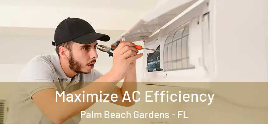 Maximize AC Efficiency Palm Beach Gardens - FL