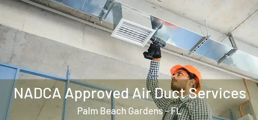 NADCA Approved Air Duct Services Palm Beach Gardens - FL