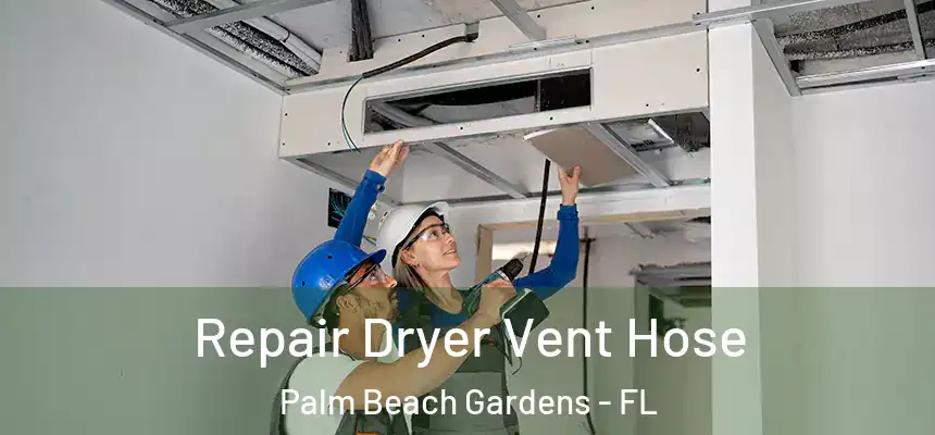 Repair Dryer Vent Hose Palm Beach Gardens - FL
