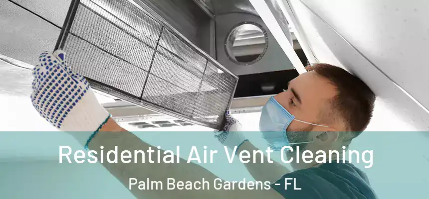 Residential Air Vent Cleaning Palm Beach Gardens - FL