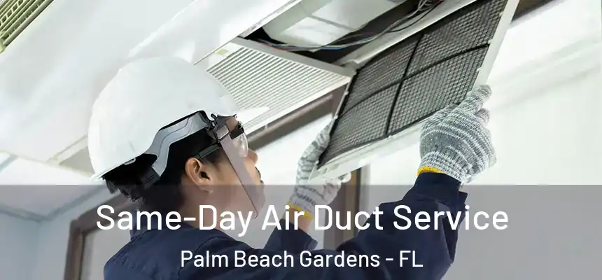 Same-Day Air Duct Service Palm Beach Gardens - FL