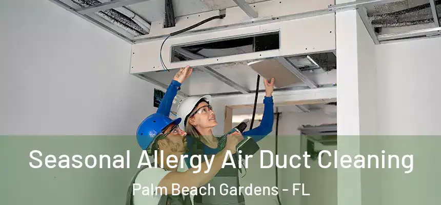Seasonal Allergy Air Duct Cleaning Palm Beach Gardens - FL