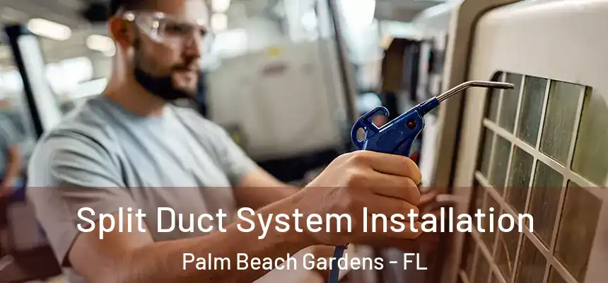 Split Duct System Installation Palm Beach Gardens - FL