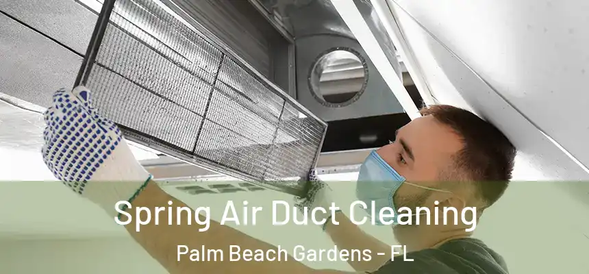 Spring Air Duct Cleaning Palm Beach Gardens - FL
