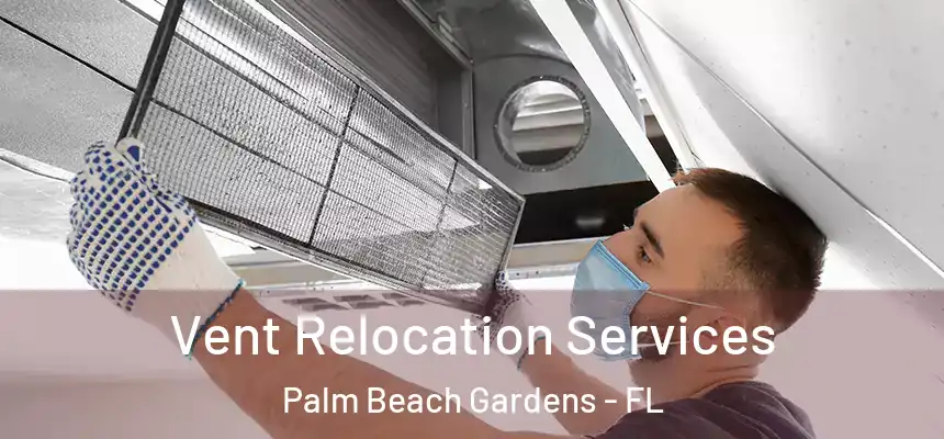 Vent Relocation Services Palm Beach Gardens - FL