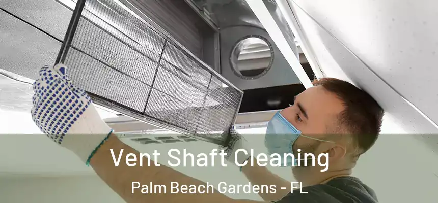Vent Shaft Cleaning Palm Beach Gardens - FL