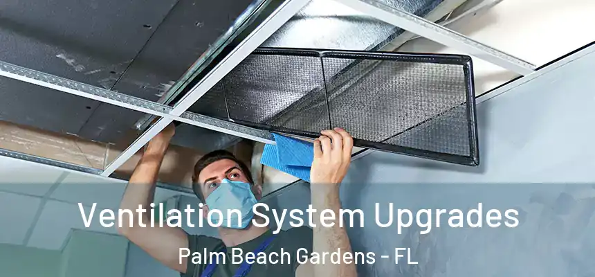 Ventilation System Upgrades Palm Beach Gardens - FL
