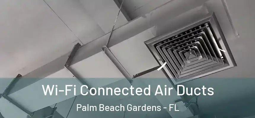 Wi-Fi Connected Air Ducts Palm Beach Gardens - FL